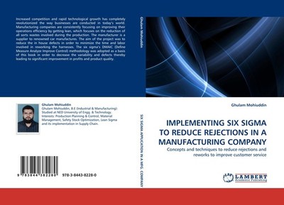 IMPLEMENTING SIX SIGMA TO REDUCE REJECTIONS IN A MANUFACTURING COMPANY Ghulam Mo