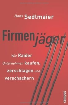 Firmenjäger: Wie Raider Unternehmen kaufen, zerschlagen,... | Buch | Zustand gut - Sedlmaier, Hans