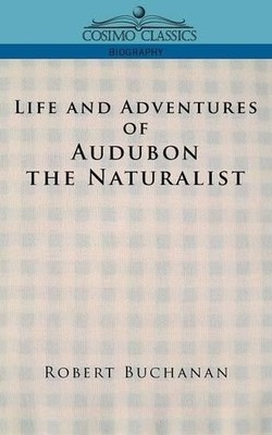 Robert Buchanan John James  Life and Adventures of Audubon the Nat (Taschenbuch)