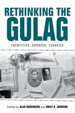 Rethinking the Gulag : Identities, Sources, Legacies by Susan Grunewald ...