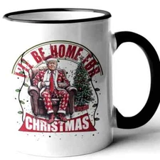 I WILL BE HOME FOR CHRISTMAS HOME OFFICE TRUMP 2024 CUP GIFT COFFEE CERAMIC MUG