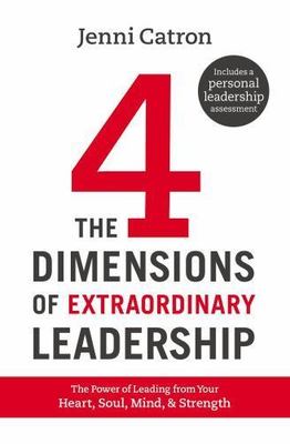 Four Dimensions of Extraordinary Leadership : The Power of Leading from Your...