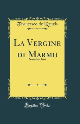 La Vergine di Marmo: Novelle Otto (Classic Reprint)