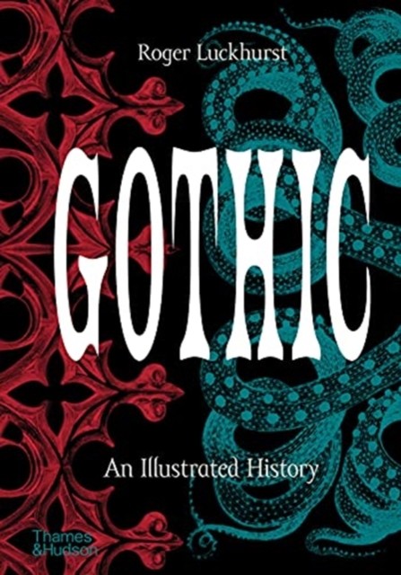 Gothic An Illustrated History by Roger Luckhurst (Hardback Book)