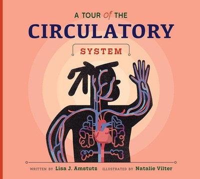 A Tour of the Circulatory System by Lisa J. Amstutz Hardcover Book