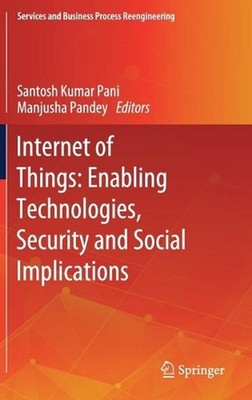 Internet of Things: Enabling Technologies, Security and Social Implications by S