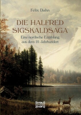 Die Halfred Sigskaldsaga : Eine Nordische Erz?Hlung Aus Dem 10  Jahrhundert...