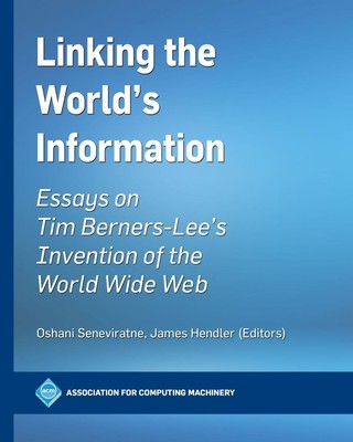 Linking the World's Information: Essays on Tim Berners-Lee's Invention of the Wo