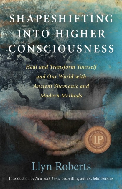 Shapeshifting into Higher Consciousness – Heal and Transform Yourself and Our