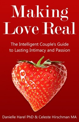 Making Love Real: The Intelligent Couple's Guide to... - Harel PhD, Danielle