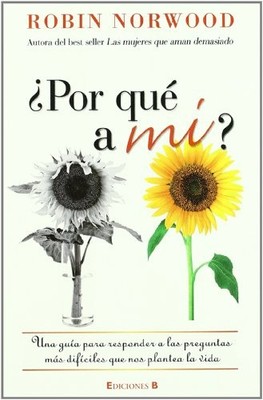 POR QUE A MI, POR QUE ESTO, POR QUE AHORA (SPANISH By Robin Norwood