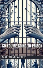 So You're Going to Prison by Malcolm Carter Paperback Book