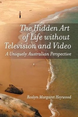 Roslyn Margaret He The Hidden Art of Life Without Television and  (Taschenbuch)
