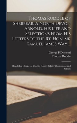 Dymond - of Shebbear. A North Devon Arnold. His Life and Selections Fr - X555z