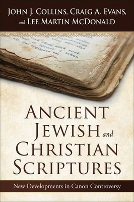Ancient Jewish and Christian Scriptures: New Developments in Canon Controver...