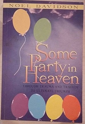 Some Party in Heaven: Through Trauma and Tragedy to by Davidson, Noel 1898787530