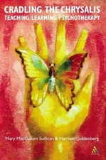 Cradling the Crysalis: Teaching / Learning Psychotherapy, Mary MacCallum Sulliva