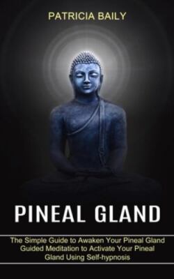 Pineal Gland: Guided Meditation to Activate Your Pineal Gland Using Self-hypn...