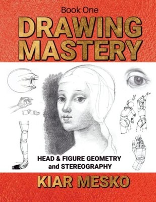Drawing Mastery: Head & Figure Geometry..., Mesko, Kiar