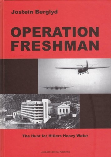 Operation Freshman: The Hunt for Hitlers Heavy Water, Berglyd, Jostein, New Book