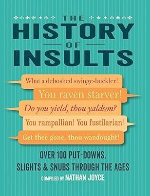 The History of Insults: Over 100 put-downs, slights & snubs through the ages, Jo