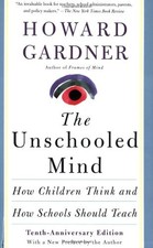 The Unschooled Mind: How Children Think And How Schools Should Teach by Gardner