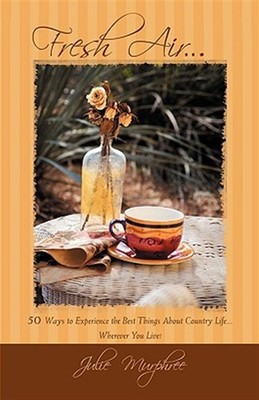 Fresh Air... : 50 Ways to Experience the Best Things About Country Life Where...