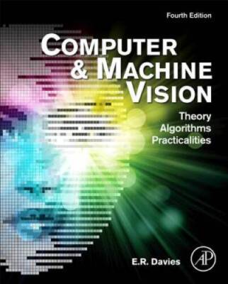 Computer and Machine Vision, Fourth Edition: Theory, Algorithms, Pr - VERY GOOD