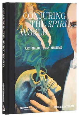 Conjuring the Spirit World:  Art, Magic, and Mediums - Hardback NEW Schwartz, Ge