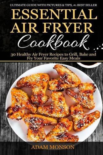Adam Monson Essential Air Fryer Cookbook (Poche) 9781540369024 | eBay