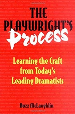 The Playwright's Process : Learning the Craft from Today's Leadin