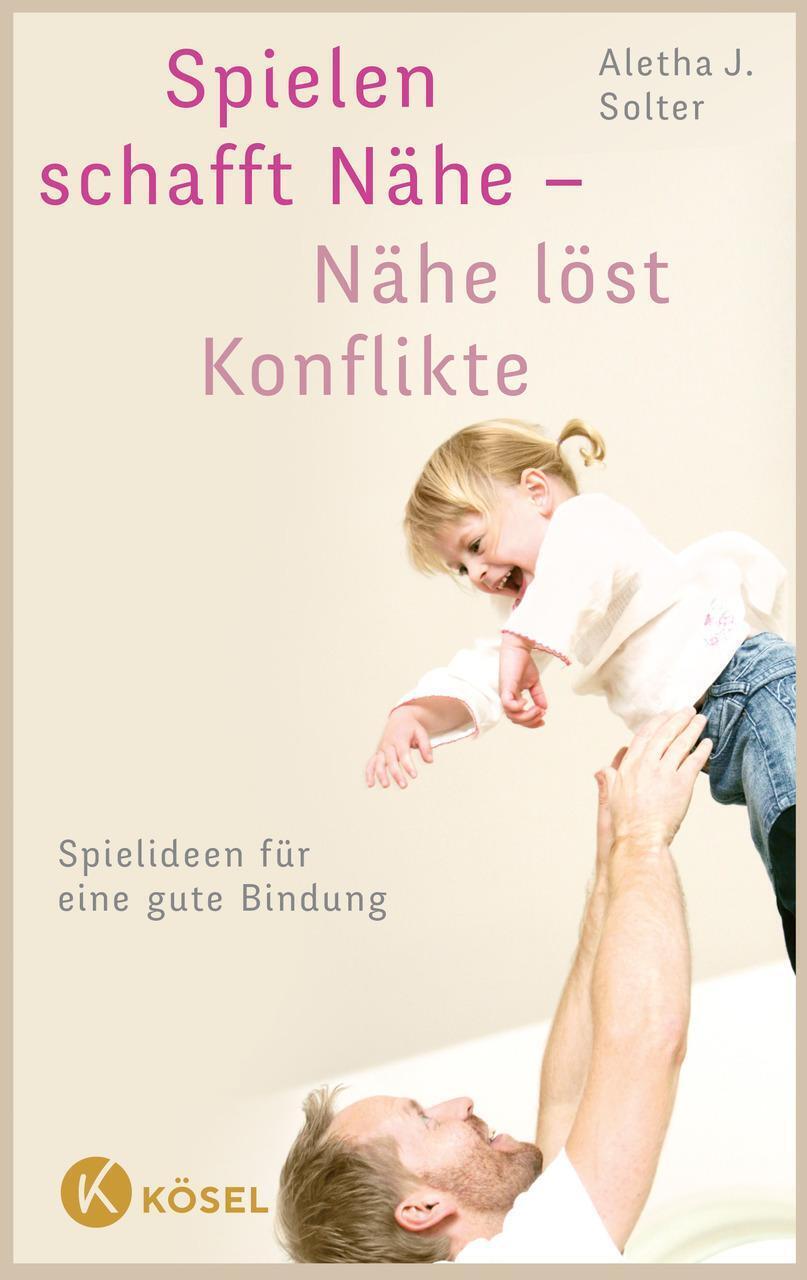 Thumbnail - Spielen Schafft Nähe - Nähe Löst Konflikte Aletha J. Solter