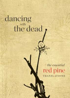 Dancing with the Dead: The Essential Red Pine Translations by Red Pine: New