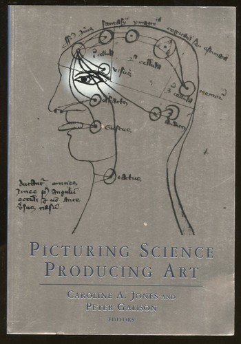 Caroline A Jones, Peter Galison / Picturing Science Producing Art 1998