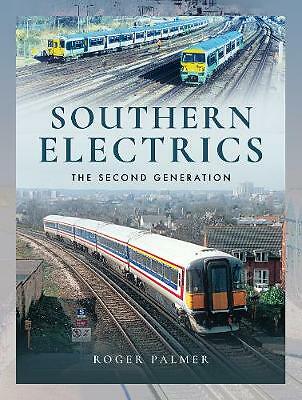 Southern Electrics Trains The Second Generation by Palmer, Roger Hardcover NEW