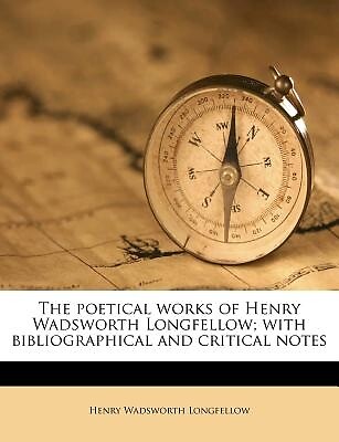 The Poetical Works of Henry Wadsworth Longfellow; With Bibliographical and Criti
