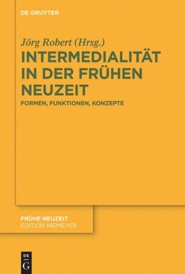 Intermedialität in Der Frühen Neuzeit : Formen, Funktionen, Konzepte, Hardcov...