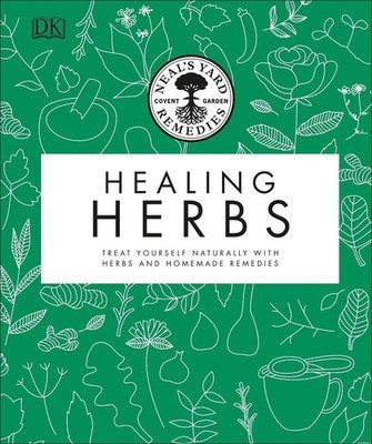 Neal's Yard Remedies Healing Herbs: Treat Yourself Naturally with Homemade Herba