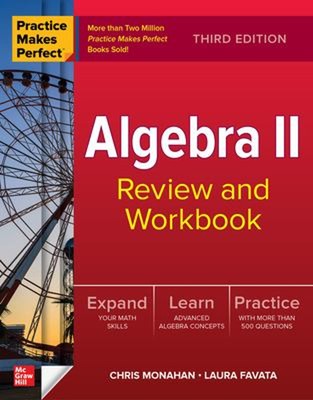 Practice Makes Perfect: Algebra II Review and Workbook, Third Edi