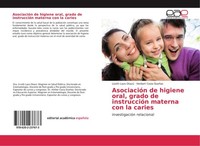 AsociacióN De Higiene Oral, Grado De InstruccióN Materna Con La Caries Liceth La
