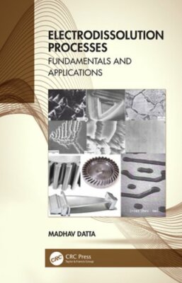 Electrodissolution Processes: Fundamentals and Applications by Madhav Datta: New