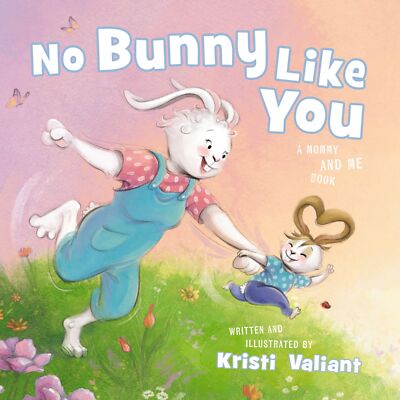 No Bunny Like You: A Mommy and Me Book (Kristi Valiant's Bunny Tails Series) - K