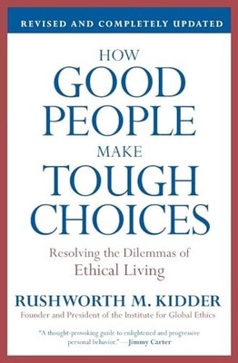How Good People Make Tough Choices:..., Kidder, Rushwor
