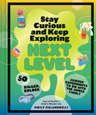 Stay Curious and Keep Exploring: Next Level: 50 Bigger, Bolder Science: Used