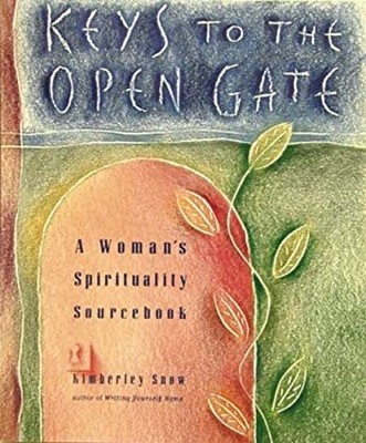 Keys to the Open Gate : A Woman's Spirituality Sourcebook Kimberl