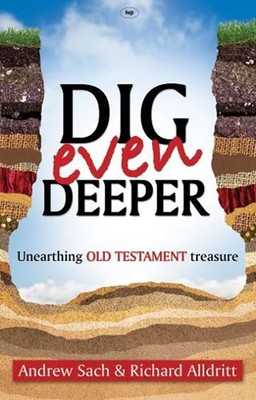 Dig Even Deeper: Unearthing Old Testament Treasure by Andrew Sach and Richard Al