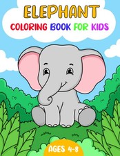 Elephant Coloring Book For Kids Ages 4-8: Elephant Gift For Boys, Girls And Todd