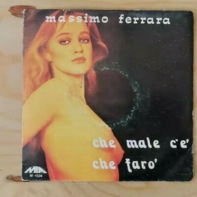 Massimo Ferrara - Che Male C'È / Che Faro' 7'' 45 Runden Selten