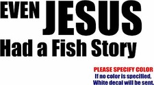 Vinyl Decal Sticker - Even Jesus had Fish Story Car Truck Bumper JDM Fun 12"