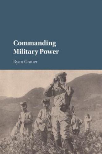 Commanding Military Power Organizing for Victory and Defeat on the Battlefield